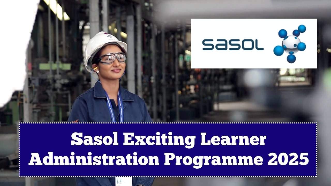 Apply Now: Sasol Exciting Learner Administration Programme 2025