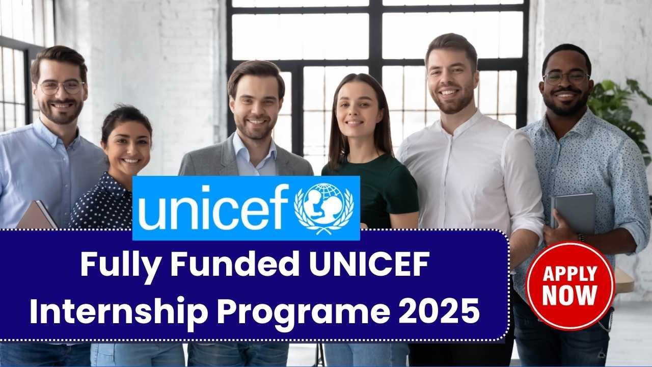 Fully Funded UNICEF Internship 2025 – Paid Opportunity for Students & Graduates Worldwide